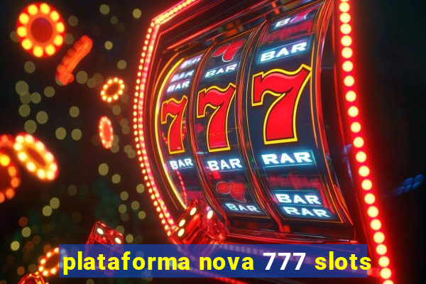 plataforma nova 777 slots