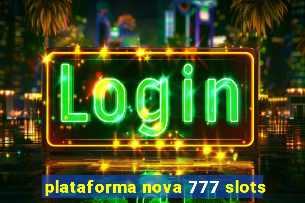plataforma nova 777 slots