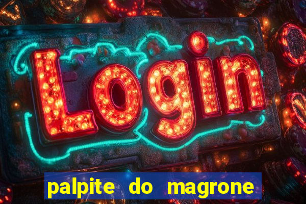 palpite do magrone para federal hoje