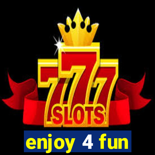enjoy 4 fun