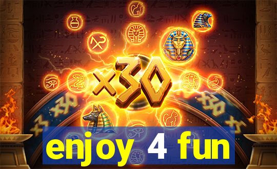 enjoy 4 fun