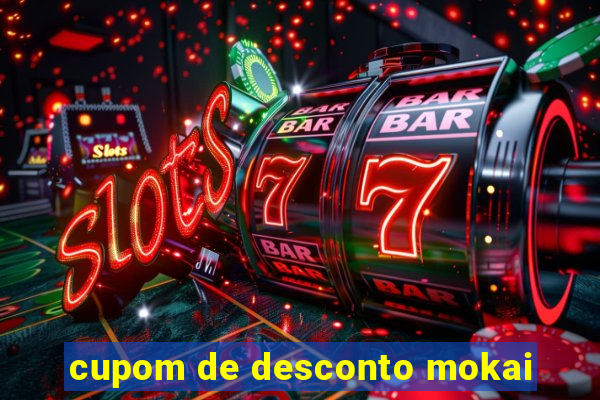 cupom de desconto mokai