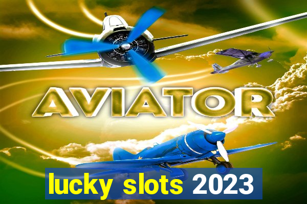 lucky slots 2023