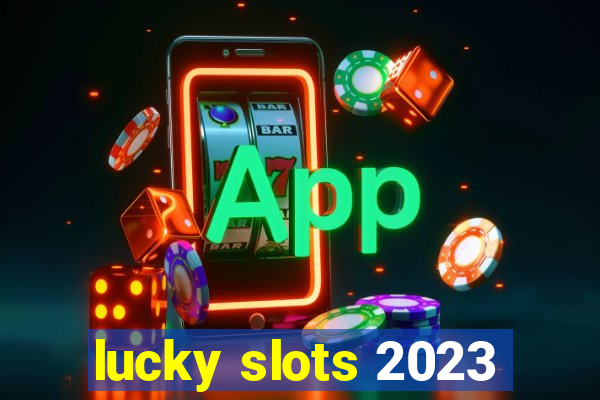lucky slots 2023