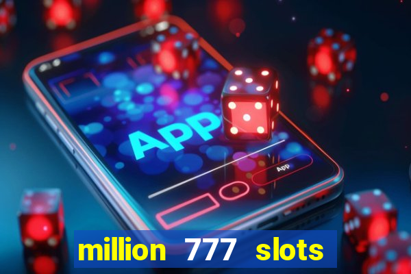 million 777 slots paga mesmo
