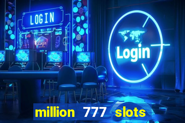 million 777 slots paga mesmo