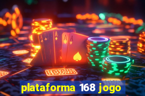 plataforma 168 jogo