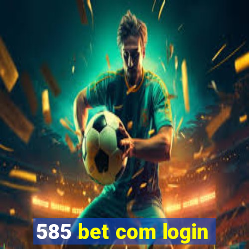 585 bet com login