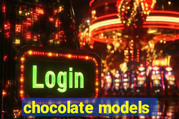 chocolate models
