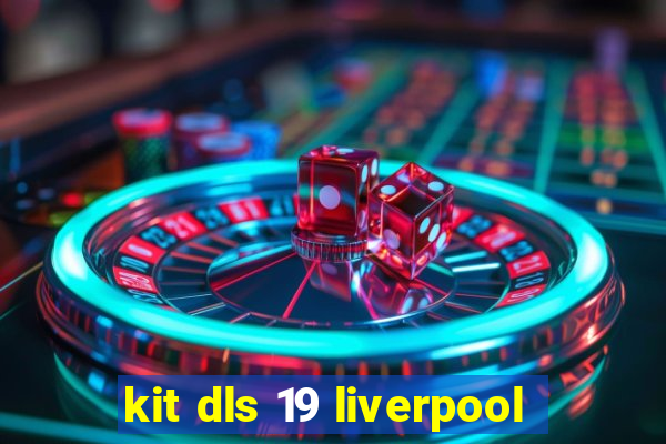 kit dls 19 liverpool