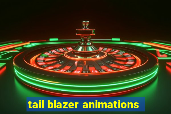 tail blazer animations