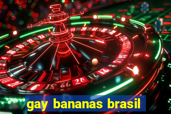 gay bananas brasil
