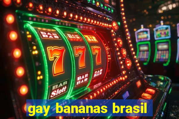 gay bananas brasil