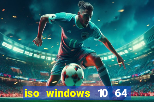 iso windows 10 64 bits download