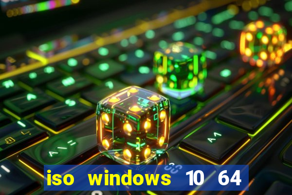 iso windows 10 64 bits download