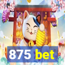 875 bet