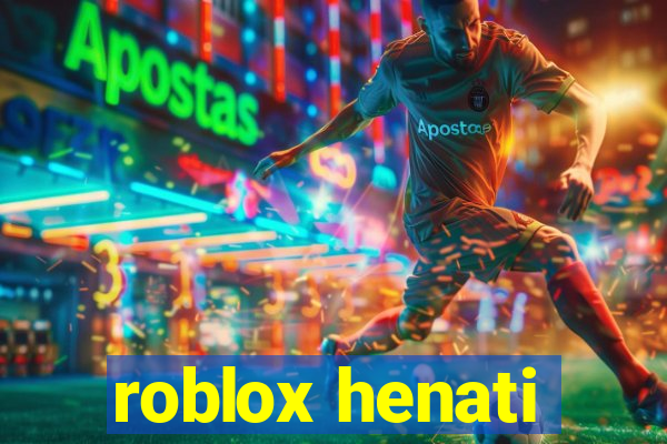 roblox henati
