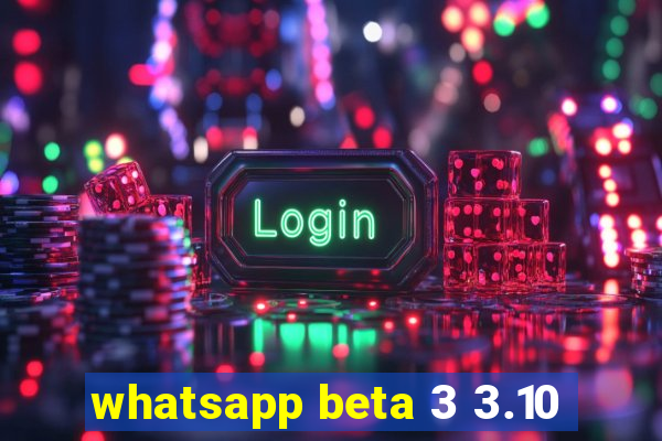 whatsapp beta 3 3.10