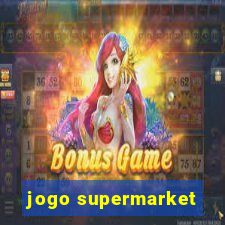 jogo supermarket