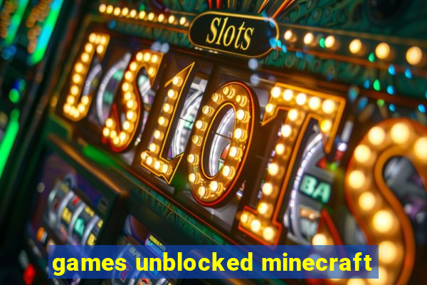 games unblocked minecraft