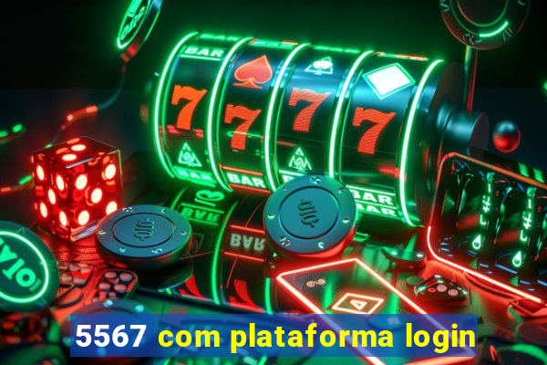 5567 com plataforma login