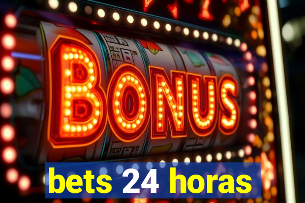 bets 24 horas