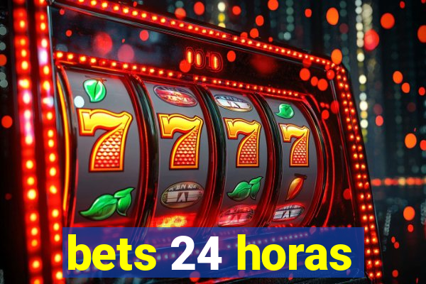 bets 24 horas