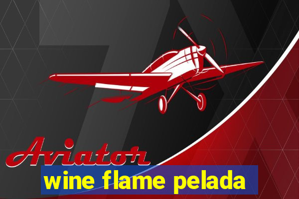 wine flame pelada