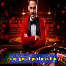 cep geral porto velho