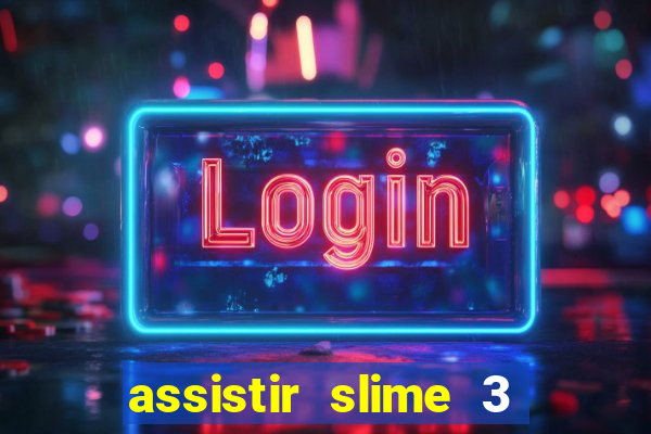 assistir slime 3 temporada dublado