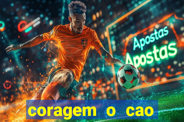 coragem o cao covarde assistir