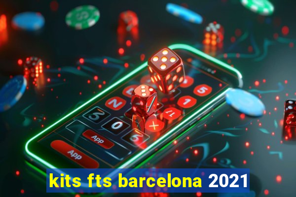 kits fts barcelona 2021