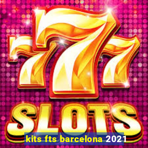 kits fts barcelona 2021