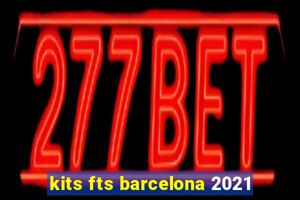 kits fts barcelona 2021
