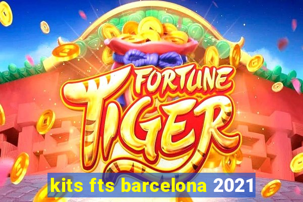 kits fts barcelona 2021