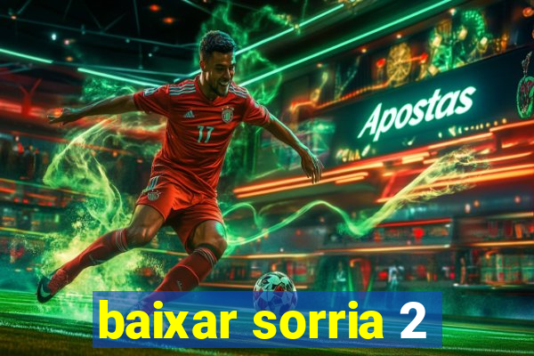 baixar sorria 2
