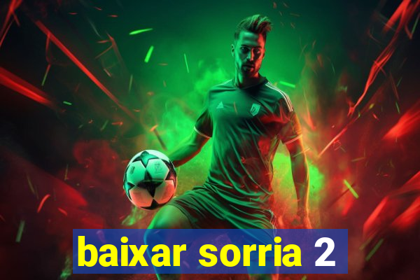 baixar sorria 2