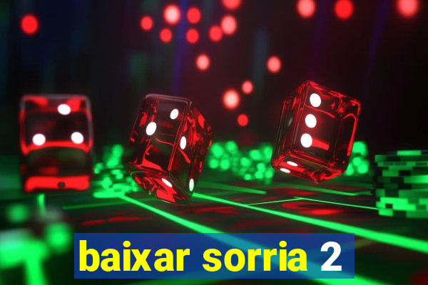 baixar sorria 2
