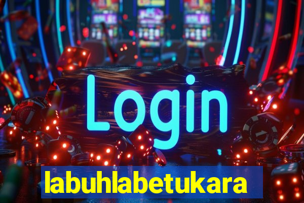 labuhlabetukara