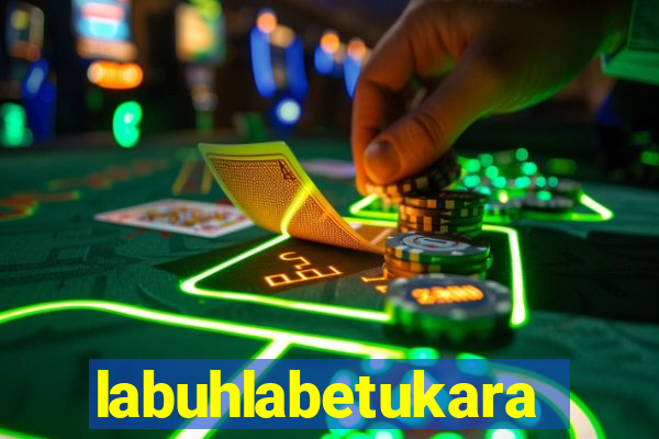 labuhlabetukara