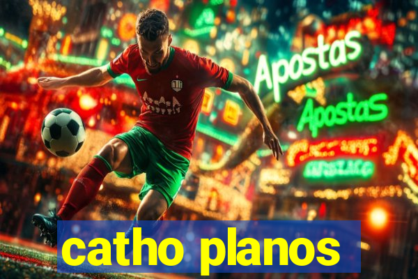 catho planos