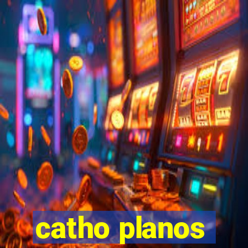 catho planos