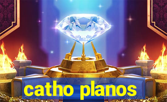 catho planos