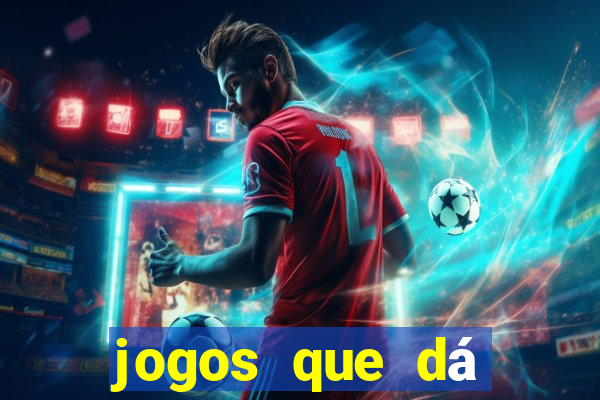 jogos que dá dinheiro grátis