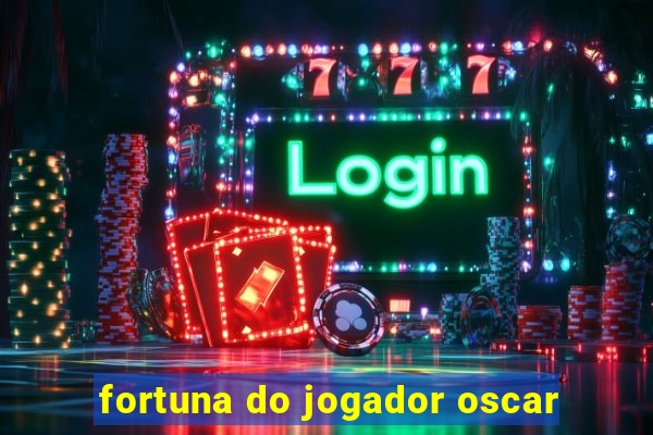 fortuna do jogador oscar