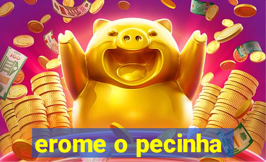 erome o pecinha