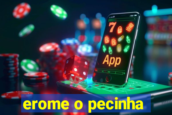 erome o pecinha
