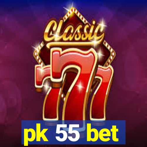 pk 55 bet