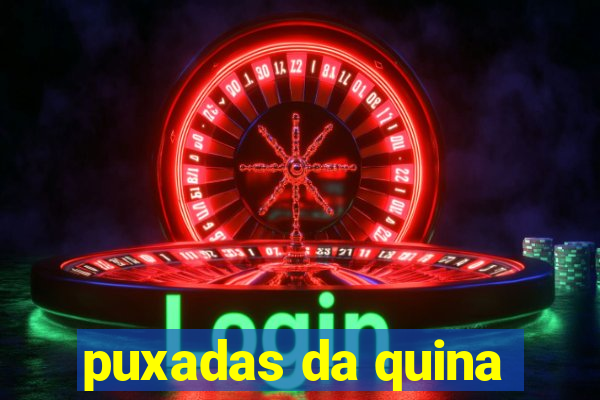 puxadas da quina