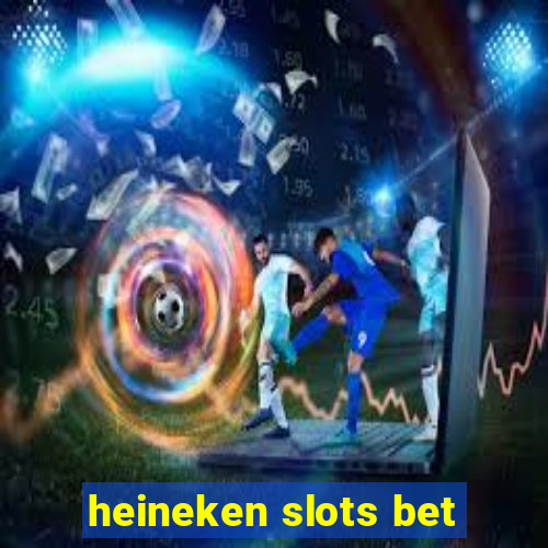 heineken slots bet